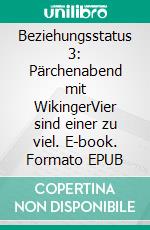 Beziehungsstatus 3: Pärchenabend mit WikingerVier sind einer zu viel. E-book. Formato EPUB ebook di Sookie Hell