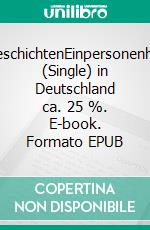 Single-GeschichtenEinpersonenhaushalte (Single) in Deutschland ca. 25 %. E-book. Formato EPUB ebook di Peter Lehrke