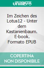 Im Zeichen des Lotus12 - Unter dem Kastanienbaum. E-book. Formato EPUB ebook