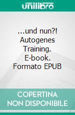 ...und nun?! Autogenes Training. E-book. Formato EPUB ebook