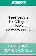 Three Days in the Village. E-book. Formato EPUB ebook