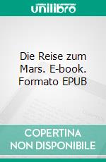 Die Reise zum Mars. E-book. Formato EPUB ebook di Hans Dominik