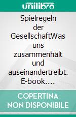 Spielregeln der GesellschaftWas uns zusammenhält und auseinandertreibt. E-book. Formato EPUB ebook di Thea Johannsson