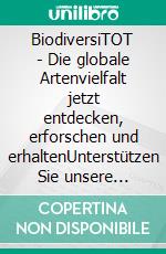 BiodiversiTOT -  Die globale Artenvielfalt jetzt entdecken, erforschen und erhaltenUnterstützen Sie unsere Taxonomie-Offensive zur Rettung der Tierwelt!. E-book. Formato EPUB ebook di Michael Schrödl