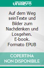 Auf dem Weg seinTexte und Bilder zum Nachdenken und Losgehen. E-book. Formato EPUB ebook