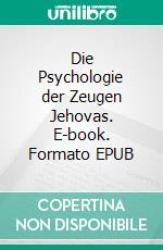 Die Psychologie der Zeugen Jehovas. E-book. Formato EPUB ebook