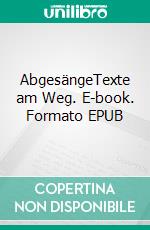 AbgesängeTexte am Weg. E-book. Formato EPUB ebook