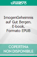 ImogenGeheimnis auf Gut Bergen. E-book. Formato EPUB ebook