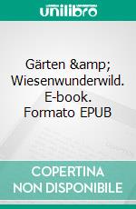Gärten &amp; Wiesenwunderwild. E-book. Formato EPUB ebook