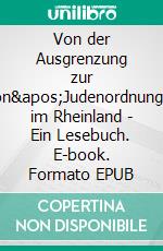 Von der Ausgrenzung zur Integration'Judenordnungen' im Rheinland - Ein Lesebuch. E-book. Formato EPUB ebook di Norbert Flörken