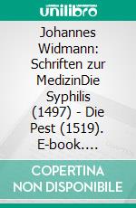 Johannes Widmann: Schriften zur MedizinDie Syphilis (1497) - Die Pest (1519). E-book. Formato EPUB ebook