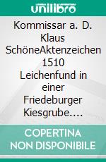 Kommissar a. D. Klaus SchöneAktenzeichen 1510 Leichenfund in einer Friedeburger Kiesgrube. E-book. Formato EPUB ebook di Fritz-Stefan Valtner