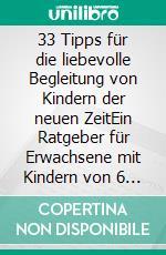 33 Tipps für die liebevolle Begleitung von Kindern der neuen ZeitEin Ratgeber für Erwachsene mit Kindern von 6 bis 12 Jahren. E-book. Formato EPUB ebook