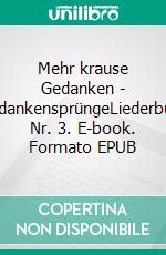 Mehr krause Gedanken - GedankensprüngeLiederbuch Nr. 3. E-book. Formato EPUB ebook di Erich Krause