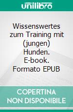 Wissenswertes zum Training mit (jungen) Hunden. E-book. Formato EPUB ebook di Claudia Landgrafe