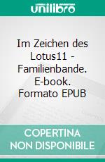 Im Zeichen des Lotus11 - Familienbande. E-book. Formato EPUB ebook