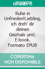 Ruhe in Unfrieden!Liebling, ich dreh' dir deinen Geizhals um!. E-book. Formato EPUB ebook