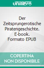 Der Zeitsprungerotische Piratengeschichte. E-book. Formato EPUB ebook