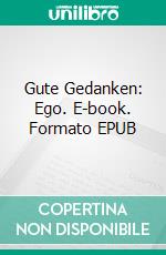 Gute Gedanken: Ego. E-book. Formato EPUB ebook