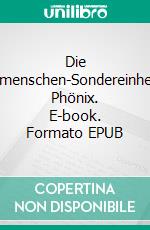 Die Übermenschen-SondereinheitDer Phönix. E-book. Formato EPUB ebook di Florian Penner