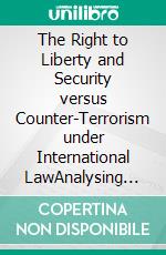 The Right to Liberty and Security versus Counter-Terrorism under International LawAnalysing the Ethiopian legal and institutional frameworks as a case study of an ‘authoritarian state’. E-book. Formato PDF