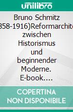 Bruno Schmitz (1858-1916)Reformarchitekt zwischen Historismus und beginnender Moderne. E-book. Formato PDF ebook