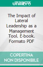 The Impact of Lateral Leadership as a Management Tool. E-book. Formato PDF ebook di Sascha Klein