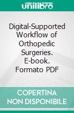 Digital-Supported Workflow of Orthopedic Surgeries. E-book. Formato PDF ebook