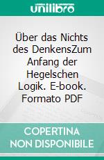 Über das Nichts des DenkensZum Anfang der Hegelschen Logik. E-book. Formato PDF ebook di Nobukazu Niigata