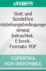 Gott und SündeIhre Entstehungsbedingungen erneut betrachtet. E-book. Formato PDF ebook di Dankwart Kirchner