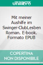 Mit meiner Aushilfe im Swinger-ClubLesben Roman. E-book. Formato EPUB ebook