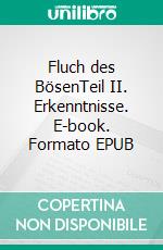 Fluch des BösenTeil II. Erkenntnisse. E-book. Formato EPUB ebook