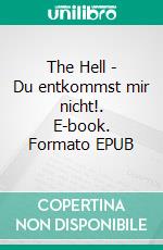 The Hell - Du entkommst mir nicht!. E-book. Formato EPUB ebook