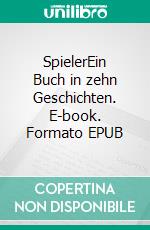 SpielerEin Buch in zehn Geschichten. E-book. Formato EPUB ebook di Judith Wolf