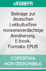 Beiträge zur deutschen LeitkulturEine nonsensverdächtige Annäherung. E-book. Formato EPUB ebook