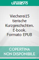 Viecherei15 tierische Kurzgeschichten. E-book. Formato EPUB ebook di Autorenclub Donau-Ries