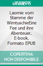 Laomie vom Stamme der WirntuschieEine Fee und ihre Abenteuer. E-book. Formato EPUB ebook
