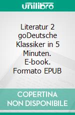 Literatur 2 goDeutsche Klassiker in 5 Minuten. E-book. Formato EPUB