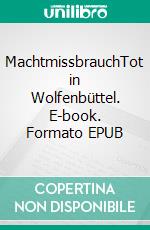 MachtmissbrauchTot in Wolfenbüttel. E-book. Formato EPUB ebook
