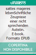 sattes mageres lebenSchriftliche Zeugnisse einer nicht sprechenden Autistin. E-book. Formato EPUB ebook