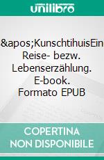 s&apos;KunschtihuisEine Reise- bezw. Lebenserzählung. E-book. Formato EPUB ebook