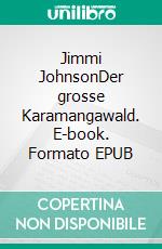 Jimmi JohnsonDer grosse Karamangawald. E-book. Formato EPUB ebook