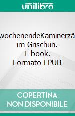 MännerwochenendeKaminerzählungen im Grischun. E-book. Formato EPUB ebook di Peter B. Egli