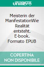 Meisterin der ManifestationWie Realität entsteht. E-book. Formato EPUB ebook