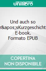 Und auch so war'sKurzgeschichten. E-book. Formato EPUB ebook