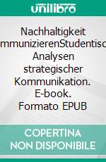 Nachhaltigkeit kommunizierenStudentische Analysen strategischer Kommunikation. E-book. Formato EPUB ebook