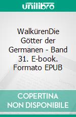 WalkürenDie Götter der Germanen - Band 31. E-book. Formato EPUB ebook di Harry Eilenstein