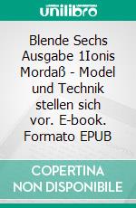 Blende Sechs Ausgabe 1Ionis Mordaß - Model und Technik stellen sich vor. E-book. Formato EPUB ebook di Jürgen Bedaam