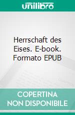 Herrschaft des Eises. E-book. Formato EPUB ebook