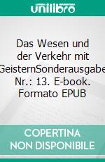 Das Wesen und der Verkehr mit GeisternSonderausgabe Nr.: 13. E-book. Formato EPUB ebook